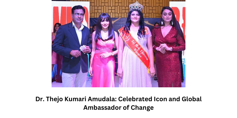 Dr. Thejo Kumari Amudala: Celebrated Icon and Global Ambassador of Change